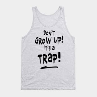 Don't grow up it's a trap Tank Top